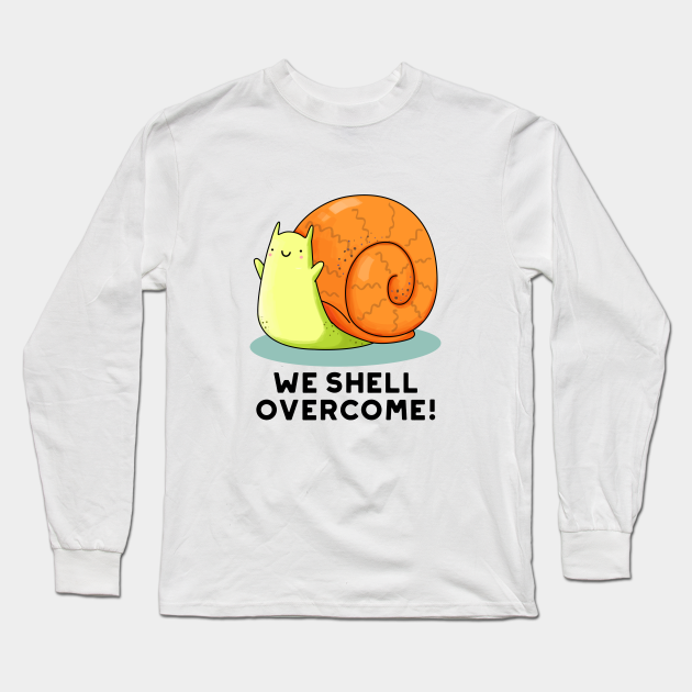 We Shell Cute Positive Snail Pun Snail Pun Long Sleeve T